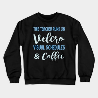 This Teacher Runs On Velcro Visual Schedules And Coffee Crewneck Sweatshirt